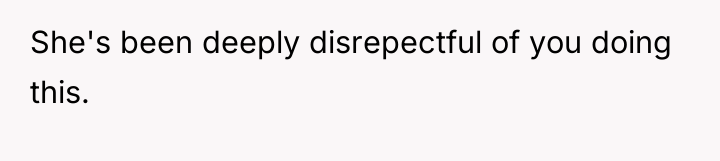 She's been deeply disrepectful of you doing this.