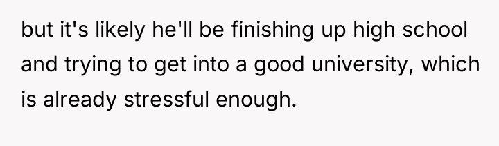 but it's likely he'll be finishing up high school and...