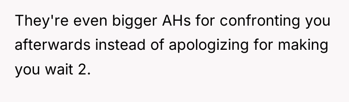 They're even bigger AHs for confronting you afterwards instead of...