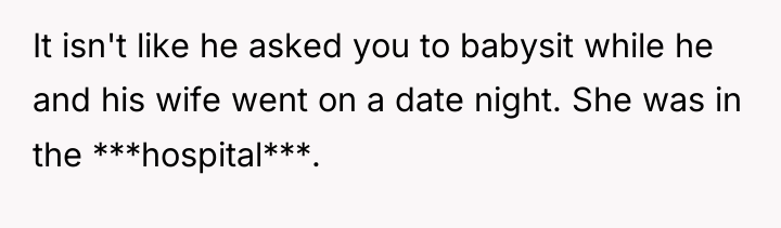 It isn't like he asked you to babysit while he...