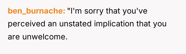 ben_burnache "I'm sorry that you've perceived an unstated implication that...