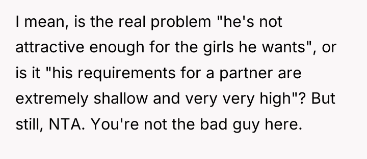 I mean, is the real problem "he's not attractive enough...