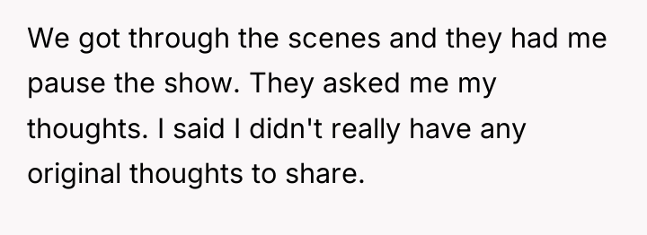We got through the scenes and they had me pause...