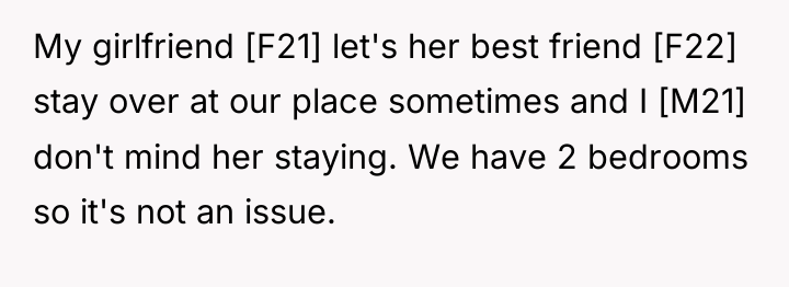 My girlfriend [F21] let's her best friend [F22] stay over...