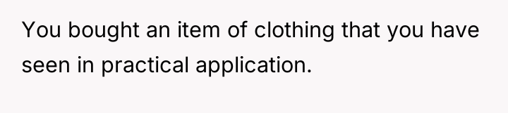 You bought an item of clothing that you have seen...