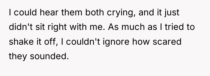 I could hear them both crying, and it just didn't...