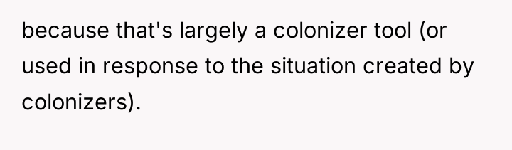 because that's largely a colonizer tool (or used in response...