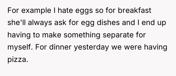 For example I hate eggs so for breakfast she'll always...