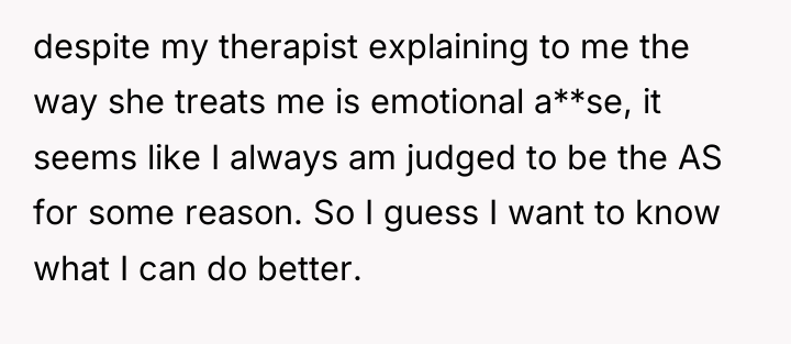 despite my therapist explaining to me the way she treats...