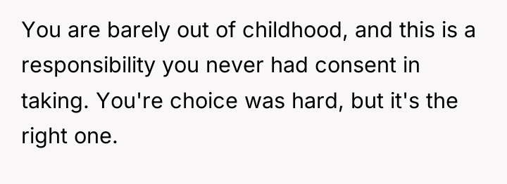 You are barely out of childhood, and this is a...