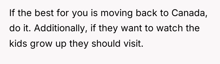 If the best for you is moving back to Canada,...
