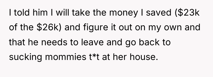 I told him I will take the money I saved...