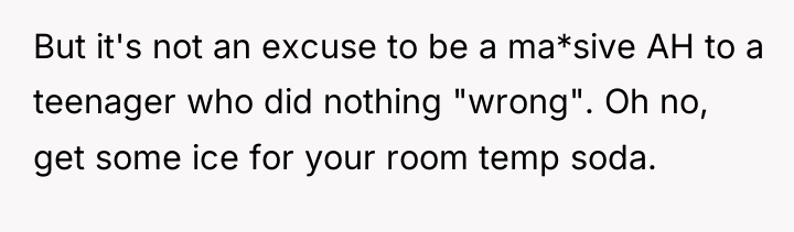 But it's not an excuse to be a ma*sive AH...