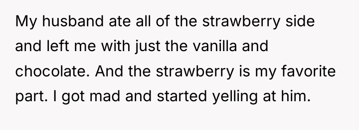 My husband ate all of the strawberry side and left...