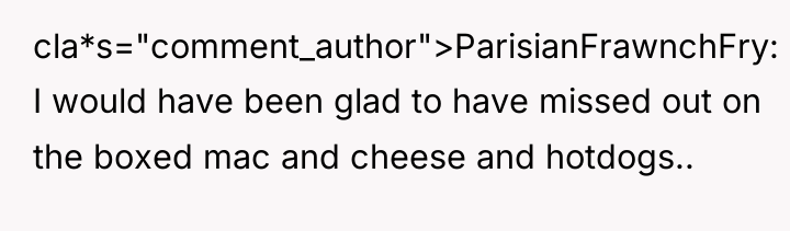 cla*s="comment_author">ParisianFrawnchFry: I would have been glad to have missed out...