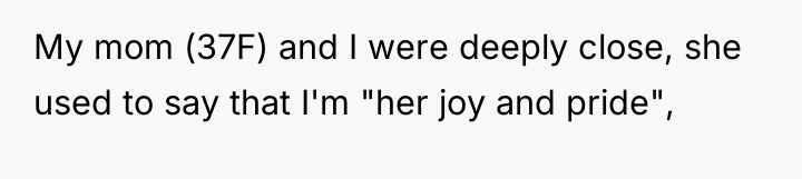 My mom (37F) and I were deeply close, she used...