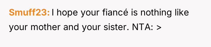 Smuff23 I hope your fiancé is nothing like your mother...