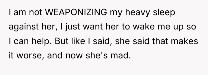 I am not WEAPONIZING my heavy sleep against her, I...