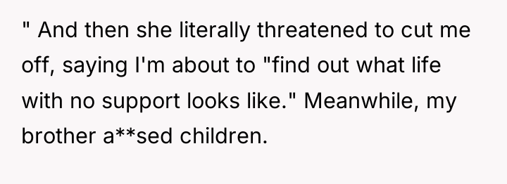 " And then she literally threatened to cut me off,...