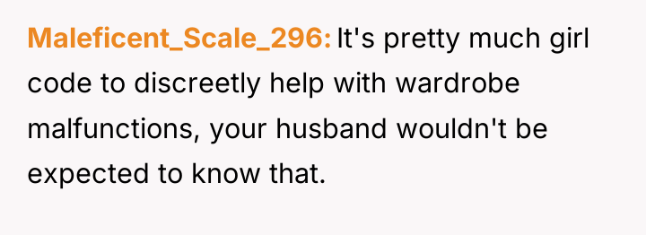 Maleficent_Scale_296 It's pretty much girl code to discreetly help with...