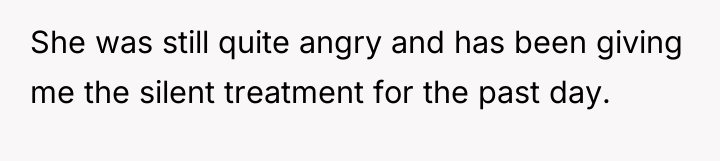 She was still quite angry and has been giving me...