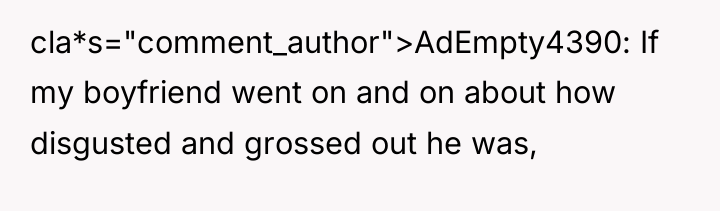 cla*s="comment_author">AdEmpty4390: If my boyfriend went on and on about how...