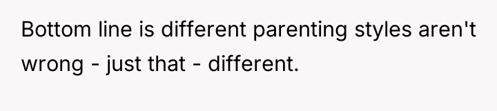 Bottom line is different parenting styles aren't wrong - just...