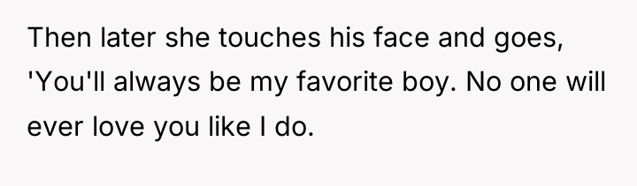 Then later she touches his face and goes, 'You'll always...