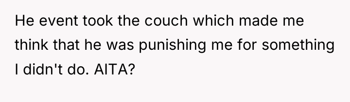 He event took the couch which made me think that...