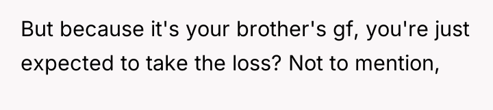 But because it's your brother's gf, you're just expected to...