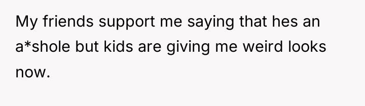 My friends support me saying that hes an a*shole but...