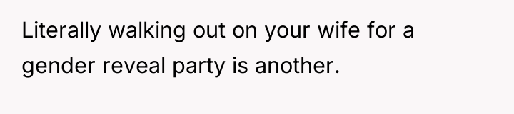 Literally walking out on your wife for a gender reveal...
