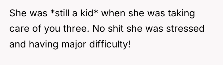 She was *still a kid* when she was taking care...