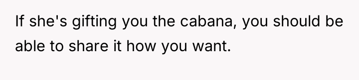 If she's gifting you the cabana, you should be able...