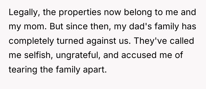 Legally, the properties now belong to me and my mom....