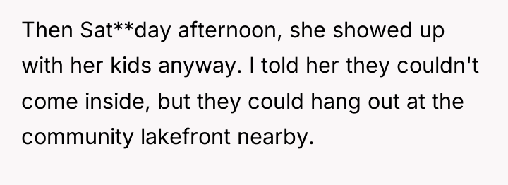 Then Sat**day afternoon, she showed up with her kids anyway....