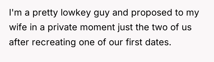 I'm a pretty lowkey guy and proposed to my wife...