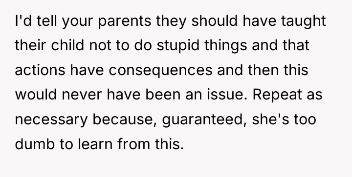 I'd tell your parents they should have taught their child...