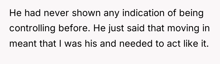 He had never shown any indication of being controlling before....