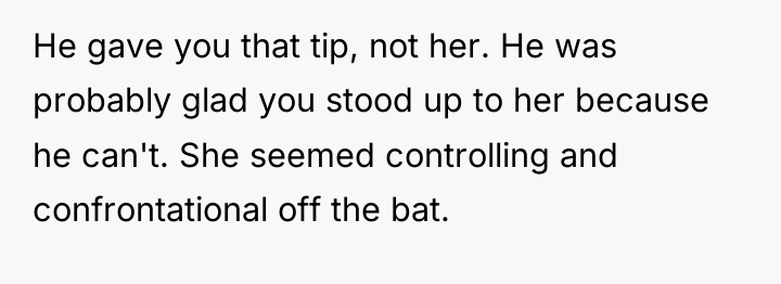 He gave you that tip, not her. He was probably...