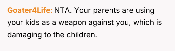 Goater4Life NTA. Your parents are using your kids as a...