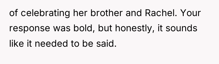 of celebrating her brother and Rachel. Your response was bold,...