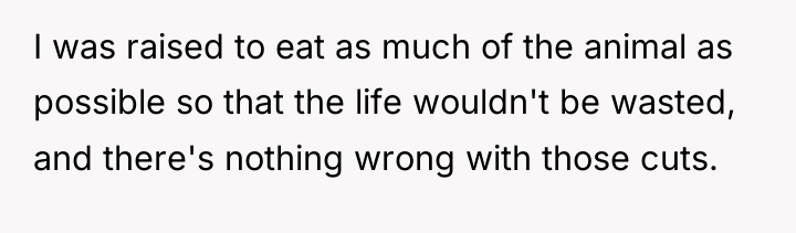 I was raised to eat as much of the animal...