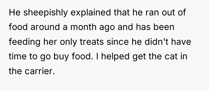 He sheepishly explained that he ran out of food around...