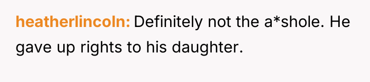 heatherlincoln Definitely not the a*shole. He gave up rights to...