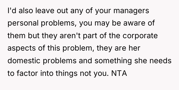 I'd also leave out any of your managers personal problems,...
