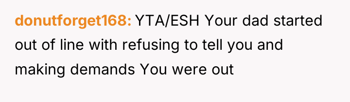 donutforget168 YTA/ESH Your dad started out of line with refusing...