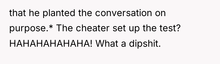 that he planted the conversation on purpose.* The cheater set...