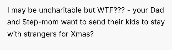 I may be uncharitable but WTF??? - your Dad and...