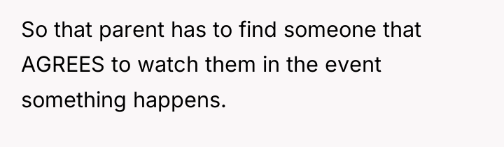 So that parent has to find someone that AGREES to...